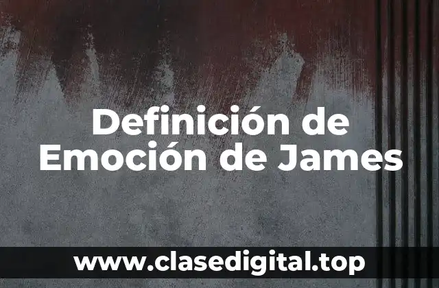 Definición de Emoción de James