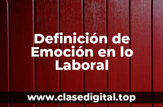 Definición de Emoción en lo Laboral