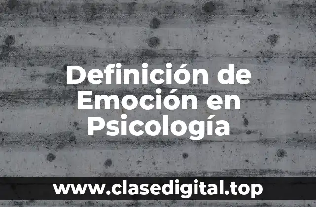 Definición de Emoción en Psicología