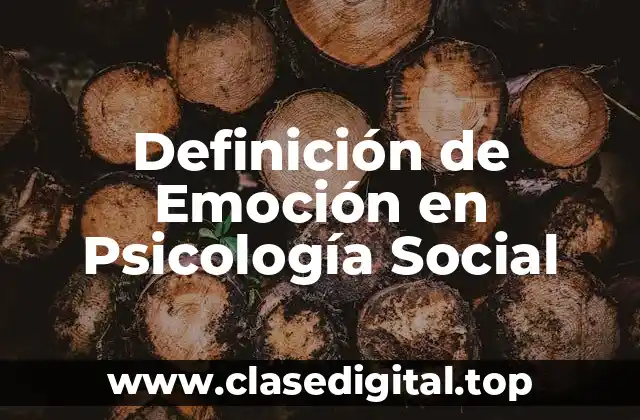Definición de Emoción en Psicología Social
