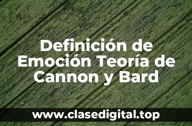 Definición de Emoción Teoría de Cannon y Bard