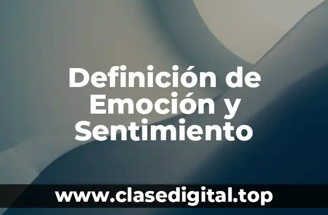 Definición de Emoción y Sentimiento