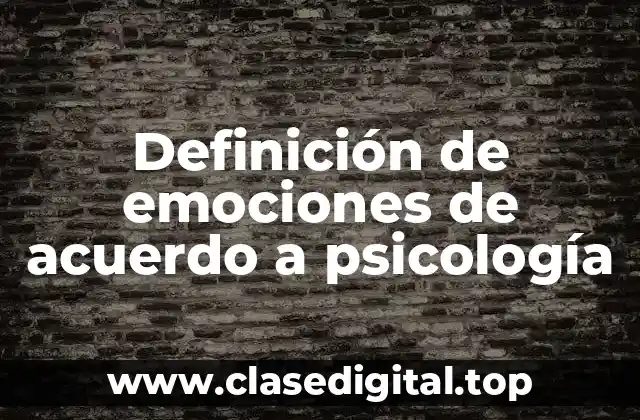 Definición de emociones de acuerdo a psicología