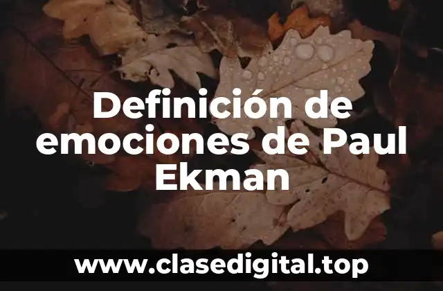 Definición de emociones de Paul Ekman