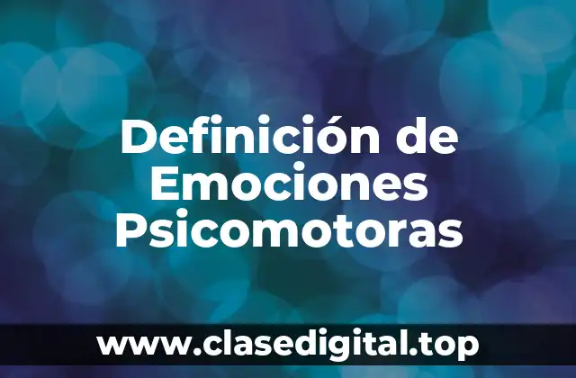 Definición de Emociones Psicomotoras