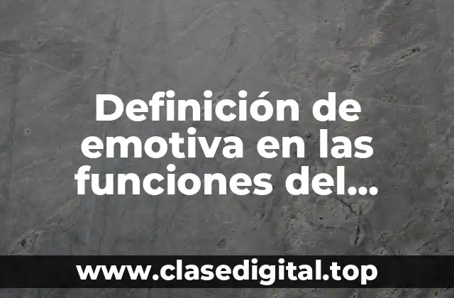 Definición de emotiva en las funciones del lenguaje