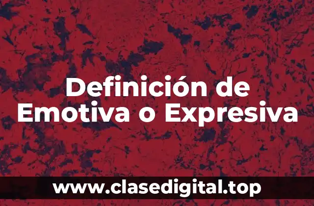 Definición de Emotiva o Expresiva
