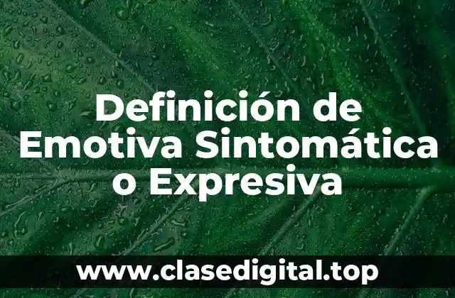 Definición de Emotiva Sintomática o Expresiva