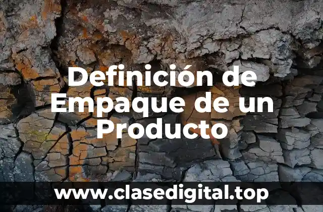 Definición de Empaque de un Producto