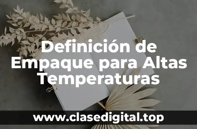 Definición de Empaque para Altas Temperaturas