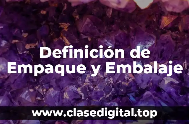 Definición de Empaque y Embalaje