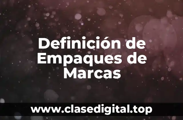 Definición de Empaques de Marcas