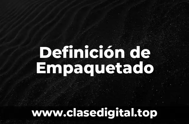 Definición de Empaquetado