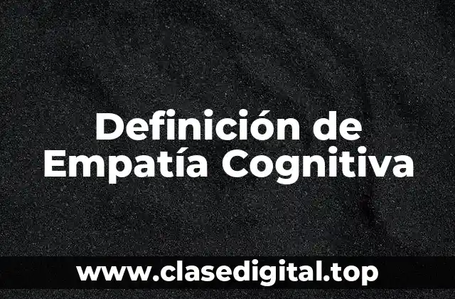 Definición de Empatía Cognitiva