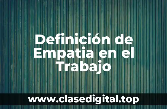 Definición de Empatia en el Trabajo