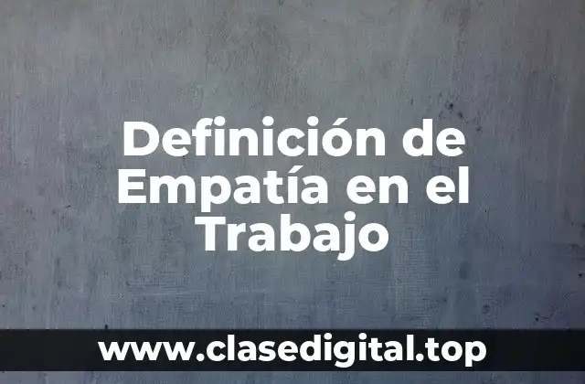 Ejemplos de Empatía en el Trabajo