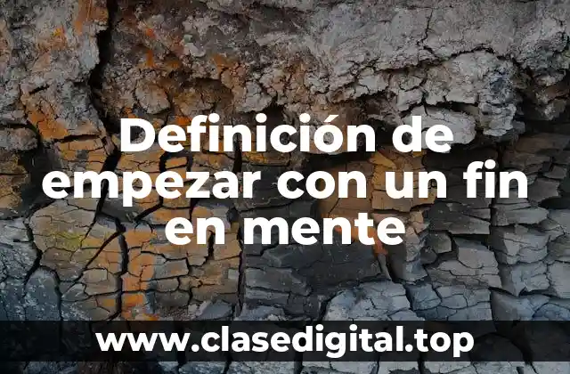 Definición de empezar con un fin en mente