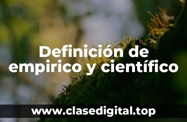 Definición de empirico y científico