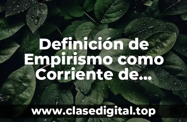 Definición de Empirismo como Corriente de Pensamiento