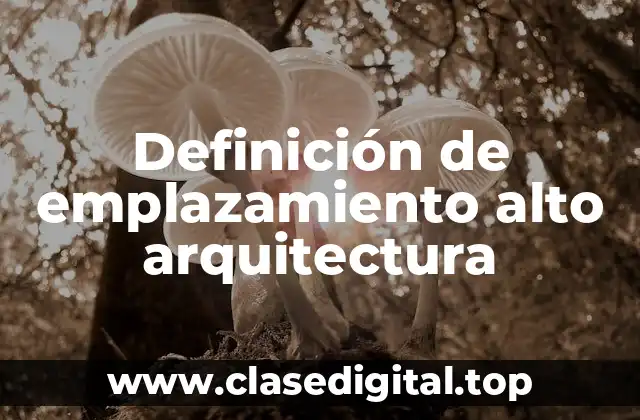 Definición de emplazamiento alto arquitectura
