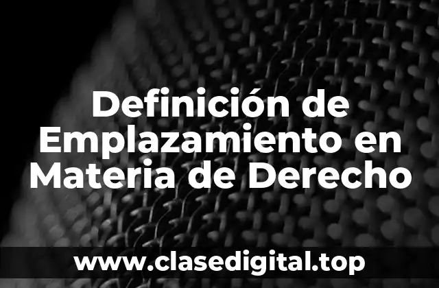 Definición de Emplazamiento en Materia de Derecho