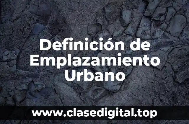 Definición de Emplazamiento Urbano