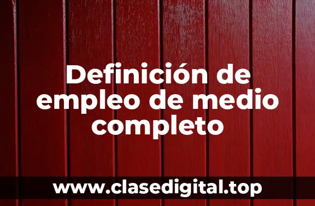 Definición de empleo de medio completo