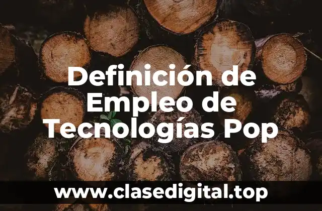 Definición de Empleo de Tecnologías Pop