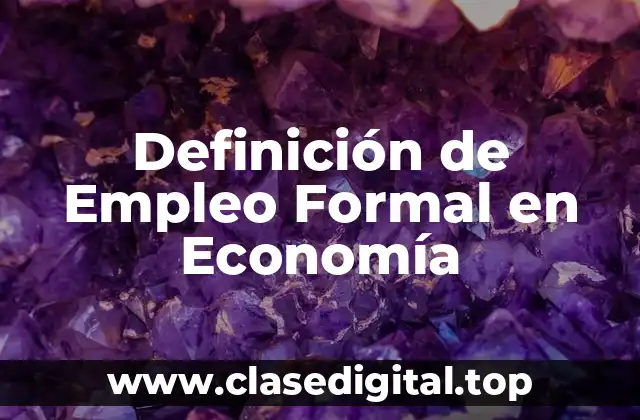 Definición de Empleo Formal en Economía