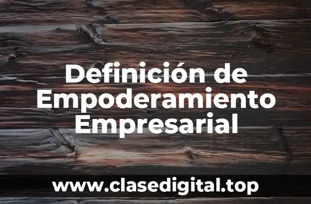 Definición de Empoderamiento Empresarial
