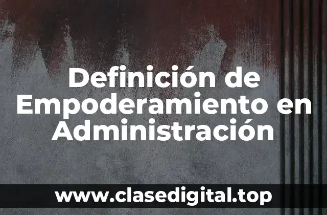 Definición de Empoderamiento en Administración