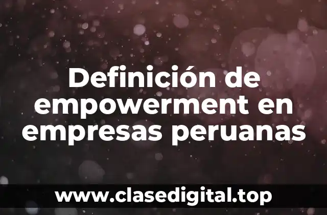 Definición de empowerment en empresas peruanas