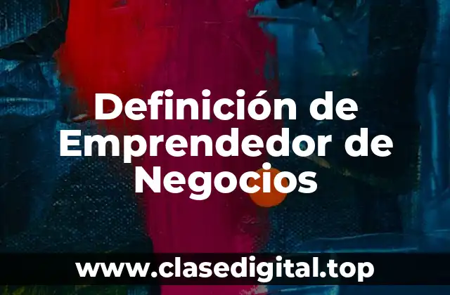 Definición de Emprendedor de Negocios