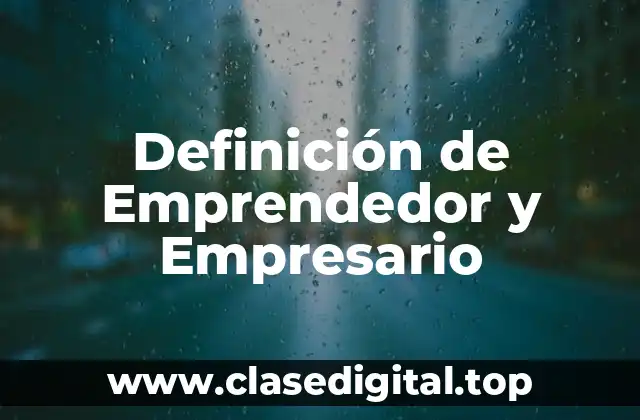 Definición de Emprendedor y Empresario