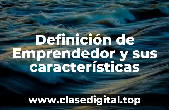 Definición de Emprendedor y sus características