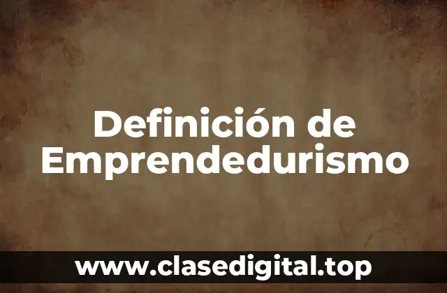Definición de Emprendedurismo
