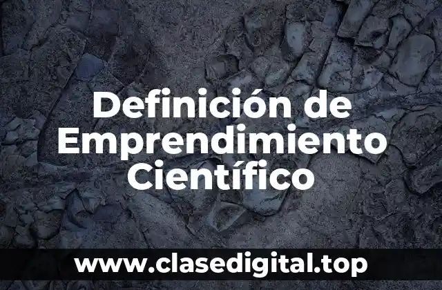 📗 Definición Técnica de Emprendimiento Científico