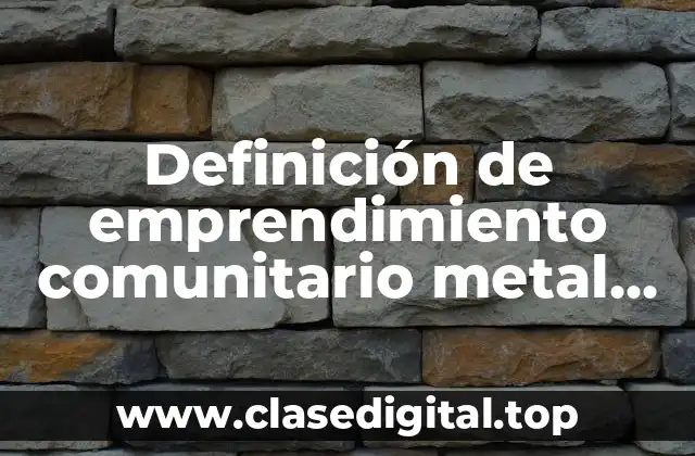 Definición de emprendimiento comunitario metal mecánica
