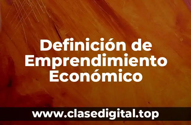 Definición de Emprendimiento Económico