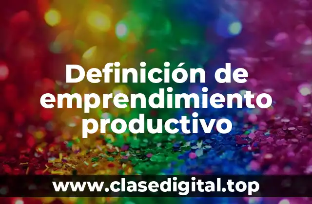 Definición de emprendimiento productivo