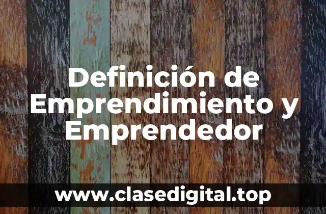Definición de Emprendimiento y Emprendedor