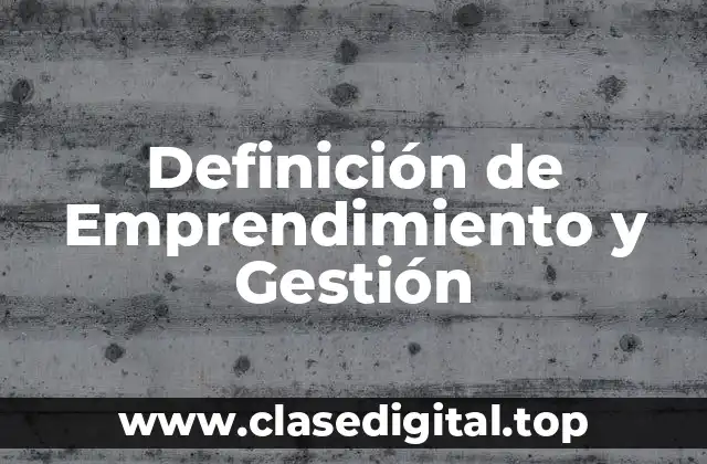 Definición de Emprendimiento y Gestión
