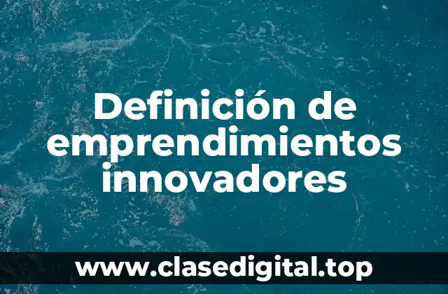 Definición de emprendimientos innovadores