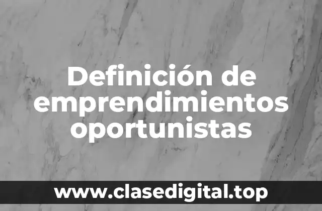 Ejemplos de emprendimientos oportunistas