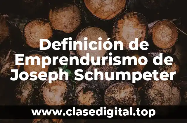 Definición de Emprendurismo de Joseph Schumpeter