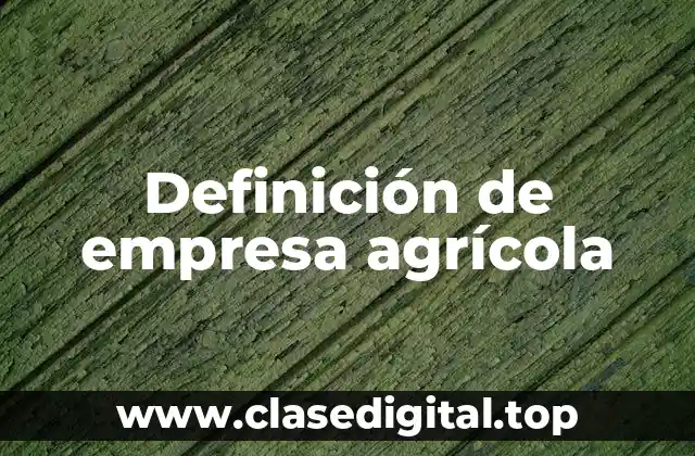 Definición de empresa agrícola