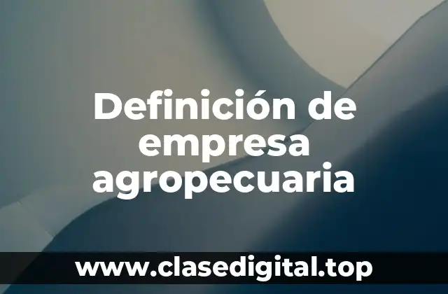 Definición de empresa agropecuaria