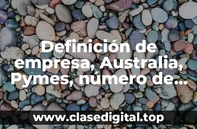 Definición de empresa, Australia, Pymes, número de trabajadores