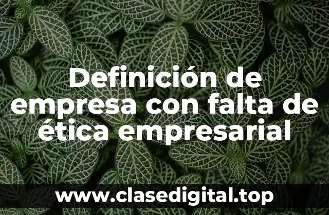 Ejemplos de empresa con falta de ética empresarial