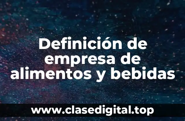 Definición de empresa de alimentos y bebidas